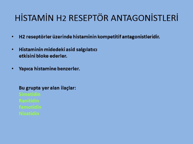 HİSTAMİN H2 RESEPTÖR ANTAGONİSTLERİ H2 reseptörler üzerinde histaminin kompetitif antagonistleridir.  Histaminin midedeki asid